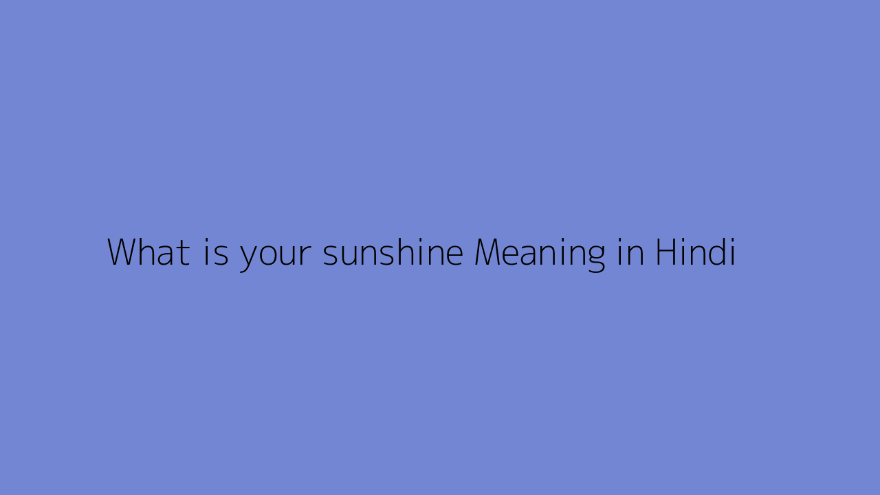 What is your sunshine meaning in Hindi