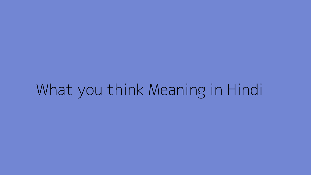 What you think meaning in Hindi
