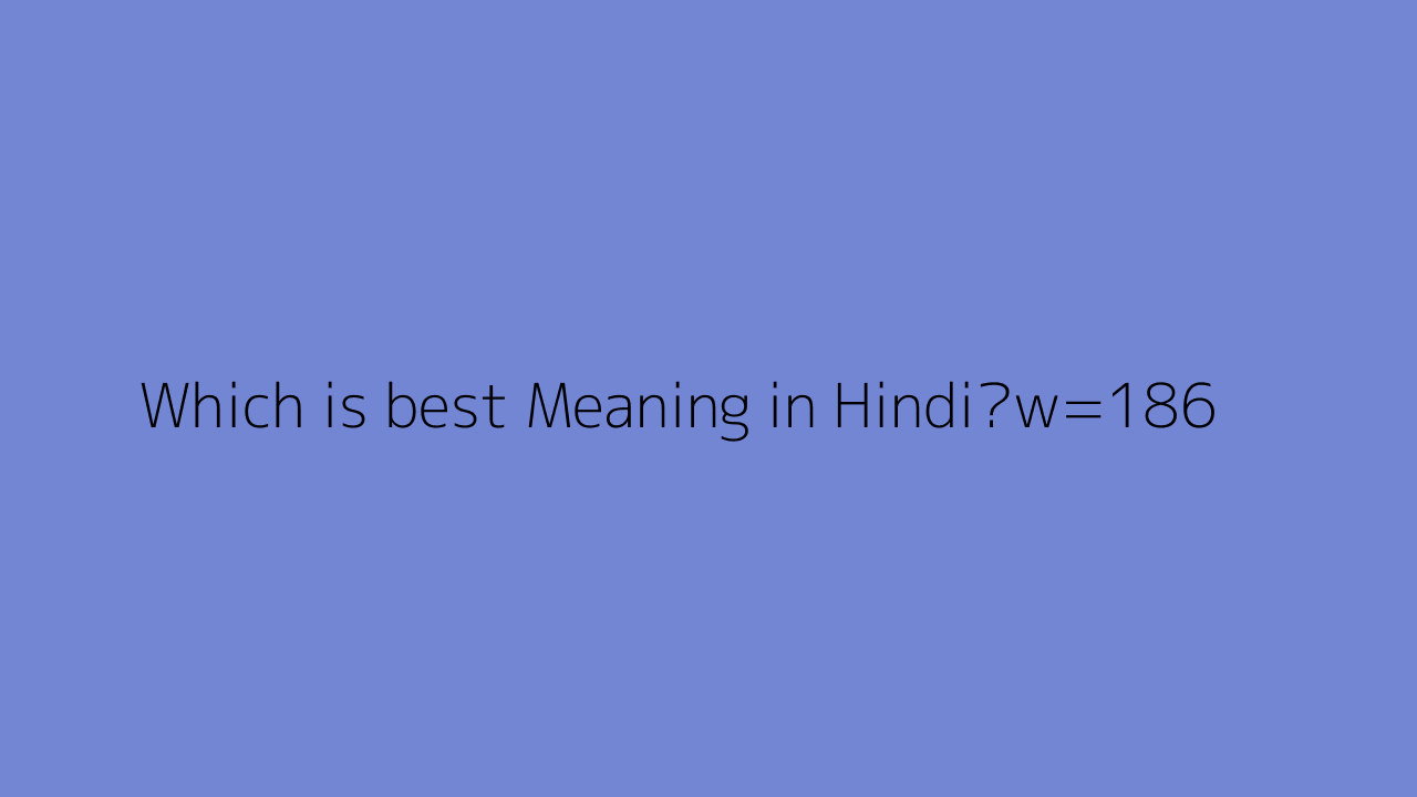 Which Is best Meaning In Hindi 