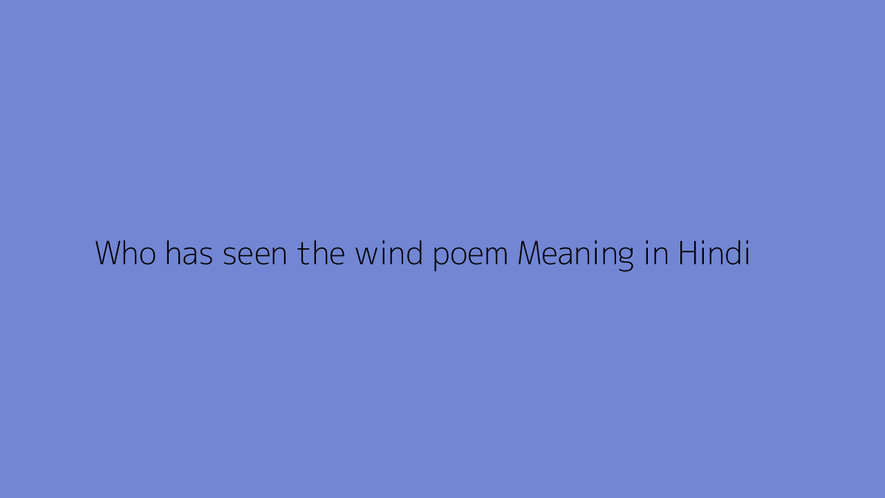 who-has-seen-the-wind-poem-meaning-in-hindi