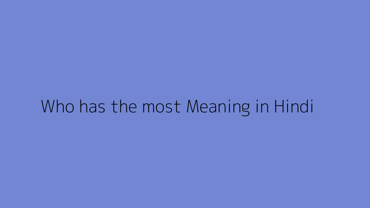 who-has-the-most-meaning-in-hindi