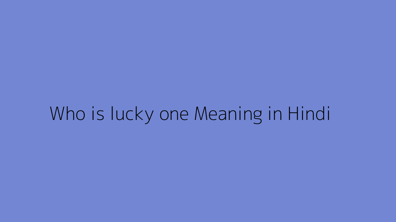 who-is-lucky-one-meaning-in-hindi