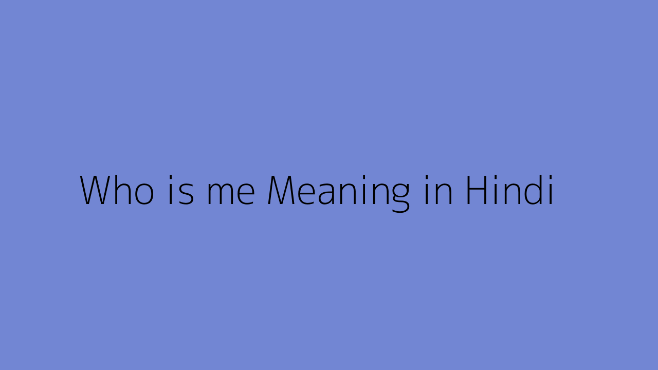 Who is me meaning in Hindi