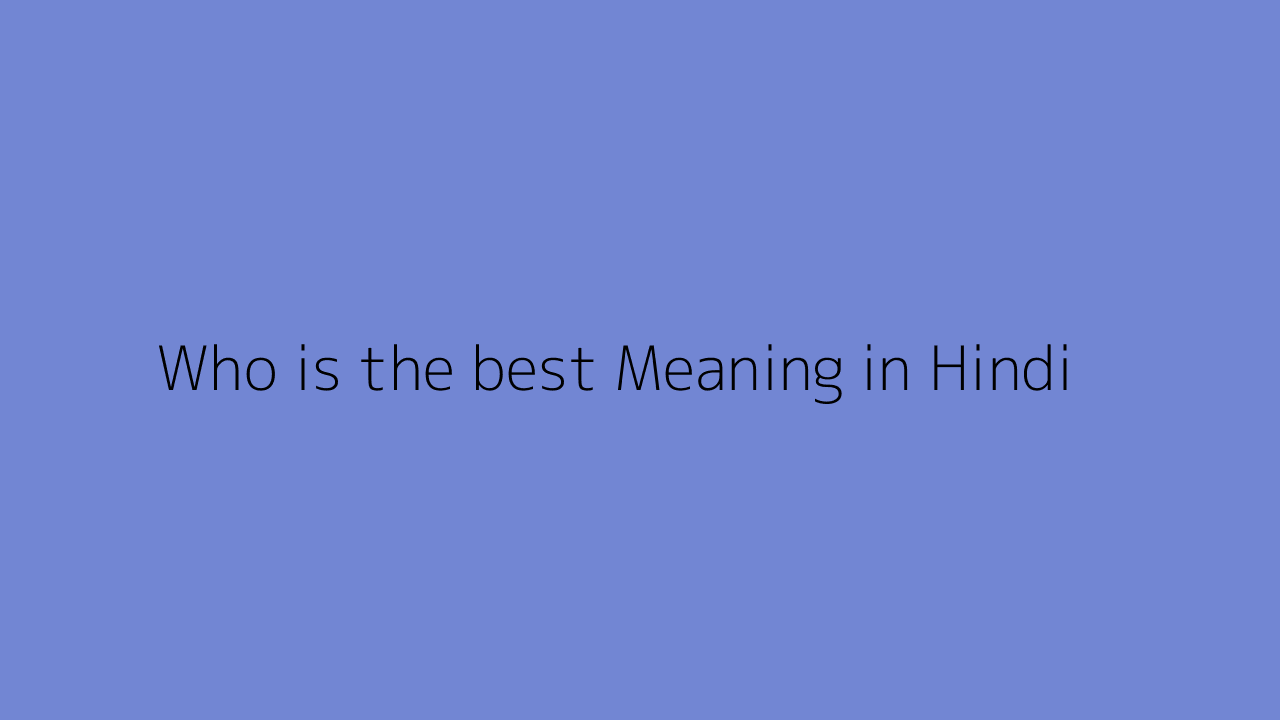 Who is the best meaning in Hindi
