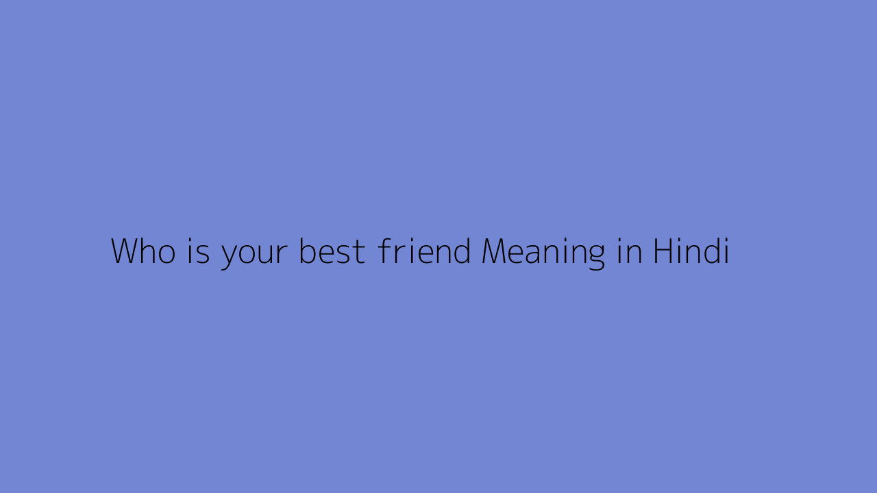 who-is-your-best-friend-meaning-in-hindi