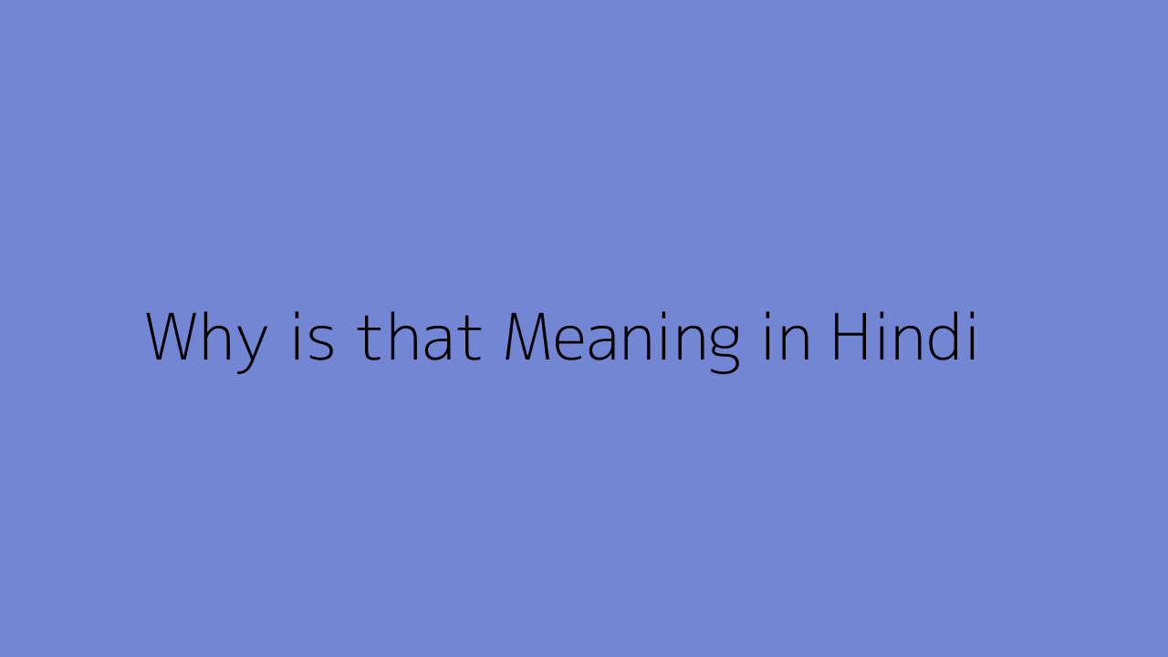 Why Is That Meaning In Hindi