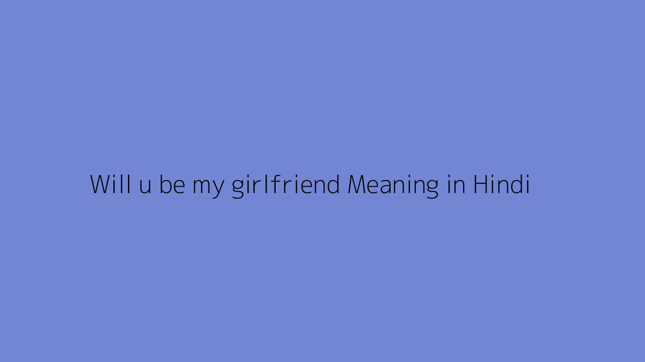 Will u be my girlfriend meaning in Hindi