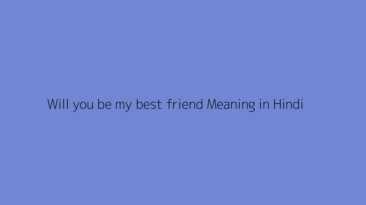 will-you-be-my-best-friend-meaning-in-hindi