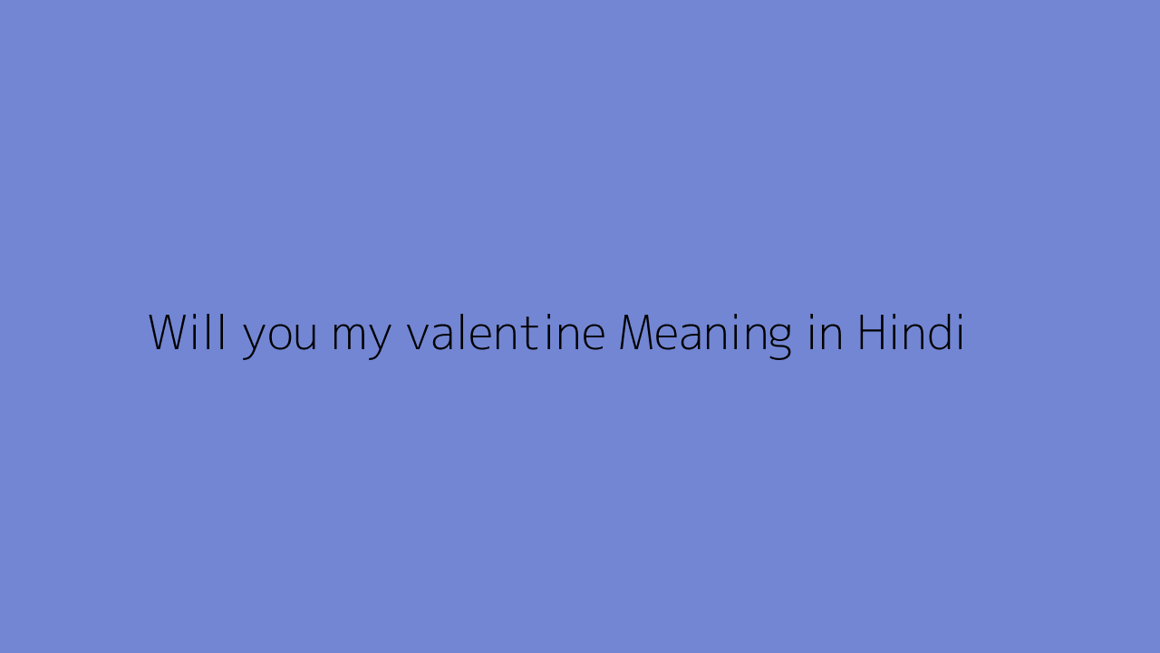 Will you my valentine meaning in Hindi