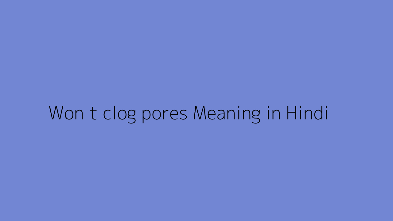 Won t clog pores meaning in Hindi