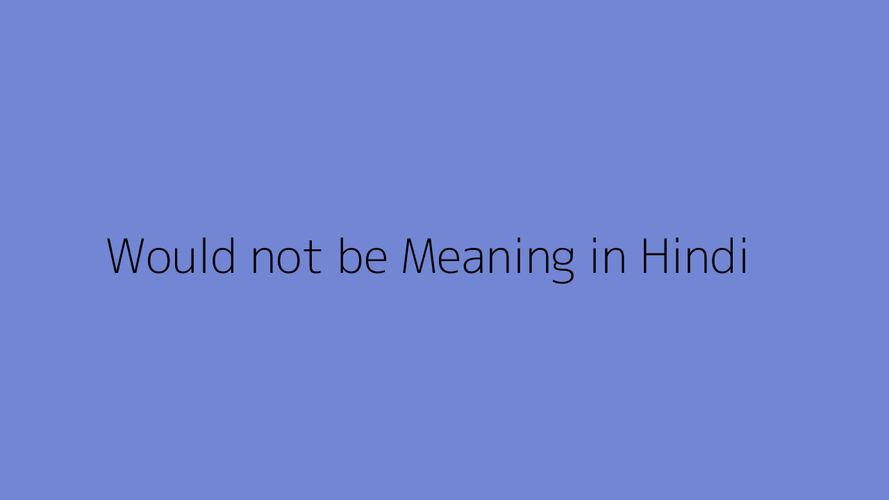 Would not be meaning in Hindi