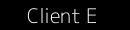 Client E