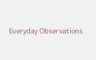 Everyday Observations Special