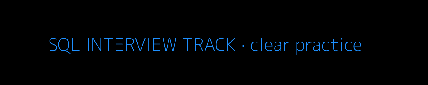 SQL INTERVIEW TRACK · clear practice