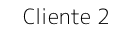 Cliente 2