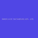 BANDEJA DE SIM SAMSUNG A35 - A55