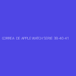 CORREA  DE APPLE WATCH SERIE 38-40-41