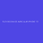 FLEX BOCINA DE AURICULAR IPHONE 13