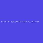 FLEX DE CARGA SAMSUNG A72 A725M