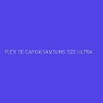 FLEX DE CARGA SAMSUNG S22 ULTRA