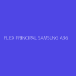 FLEX PRINCIPAL SAMSUNG A36