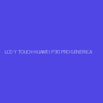 LCD Y TOUCH HUAWEI P30 PRO GENERICA