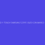 LCD Y TOUCH SAMSUNG S23 FE OLED CON MARCO