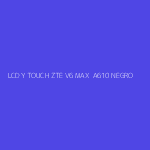 LCD Y TOUCH ZTE V6 MAX  A610 NEGRO
