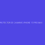 PROTECTOR DE CAMARAS IPHONE 13 PRO MAX