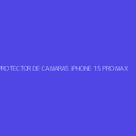 PROTECTOR DE CAMARAS IPHONE 15 PRO MAX