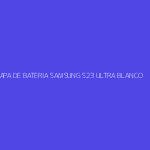 TAPA DE BATERIA SAMSUNG S23 ULTRA BLANCO