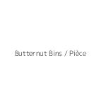 Butternut Bins / Pièce
