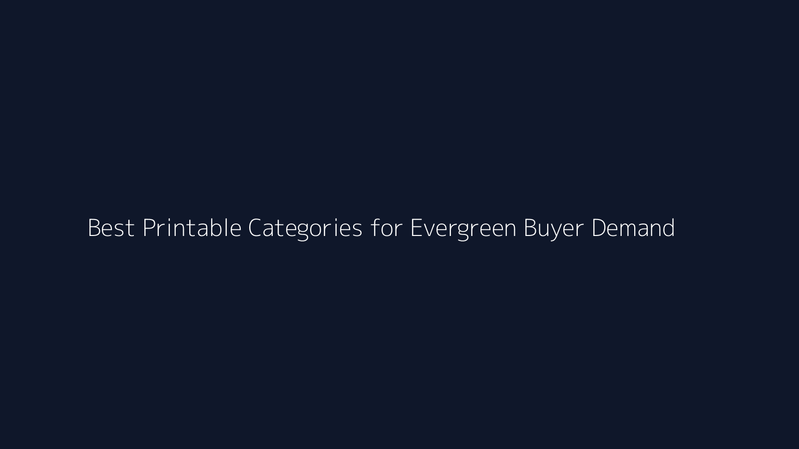 Best Printable Categories for Evergreen Buyer Demand featured visual