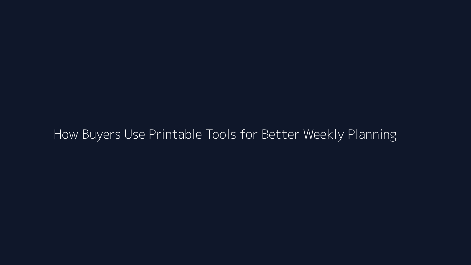 How Buyers Use Printable Tools for Better Weekly Planning featured visual