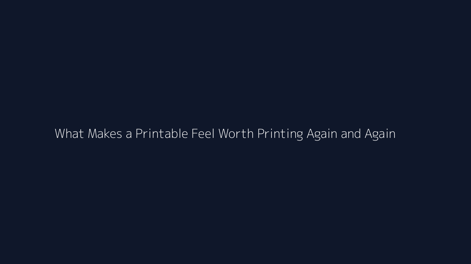 What Makes a Printable Feel Worth Printing Again and Again featured visual