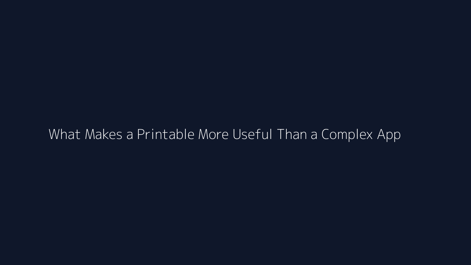 What Makes a Printable More Useful Than a Complex App featured visual
