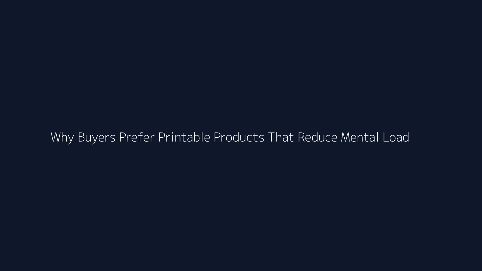 Why Buyers Prefer Printable Products That Reduce Mental Load featured visual