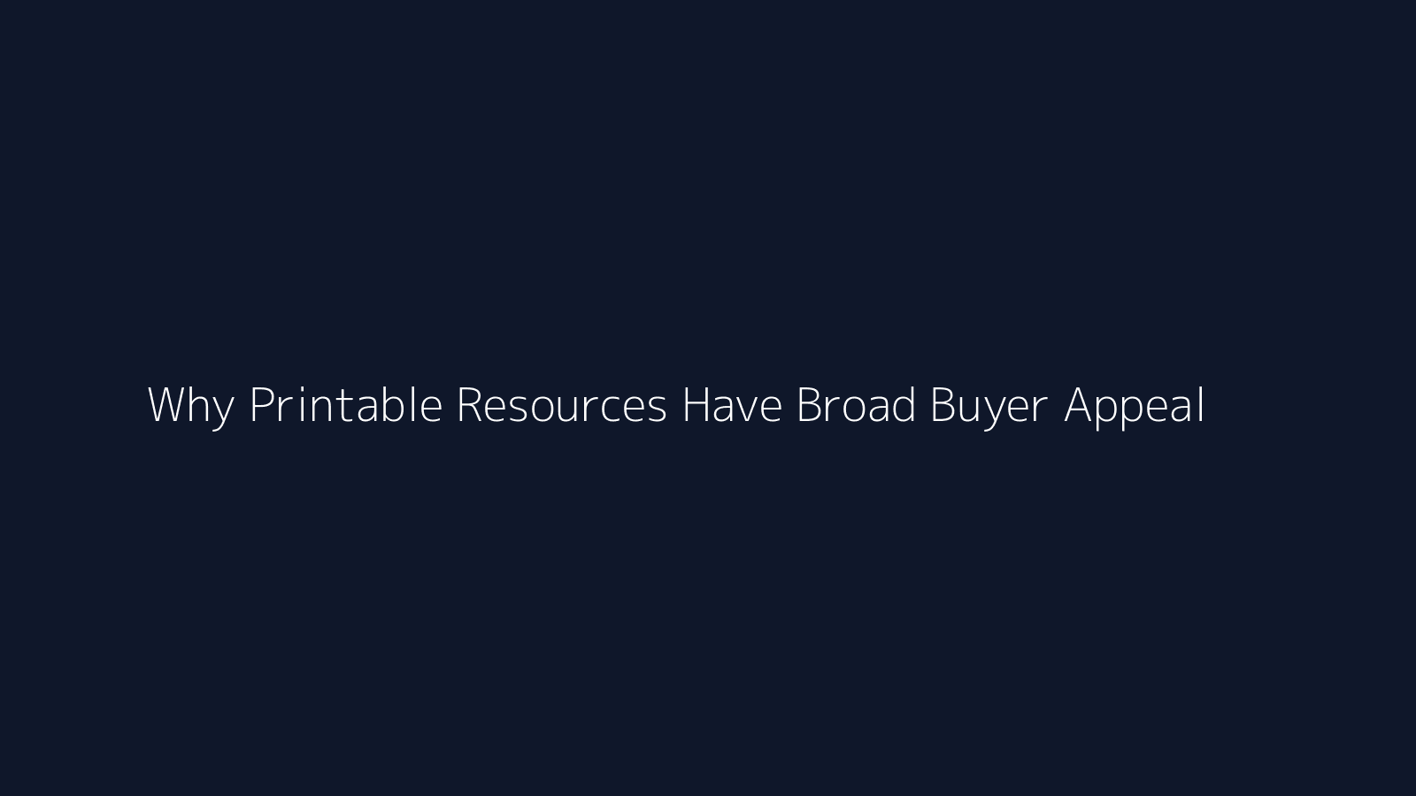 Why Printable Resources Have Broad Buyer Appeal featured visual