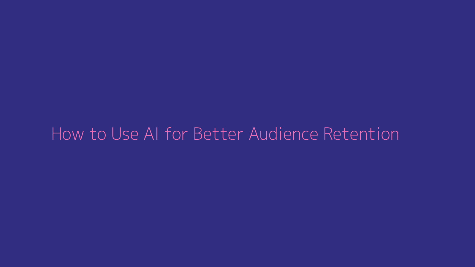 How to Use AI for Better Audience Retention featured image