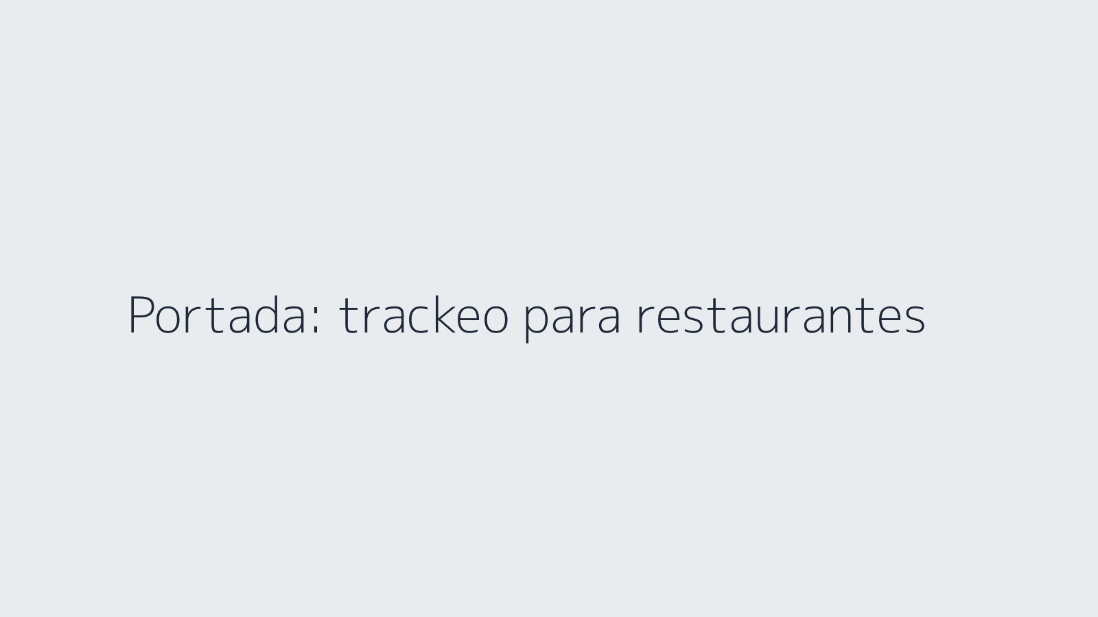 Beneficios del trackeo para restaurantes: qu&eacute; conviene medir y por qu&eacute;