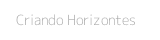 Criando Horizontes