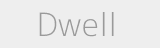 Dwell
