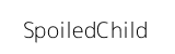 SpoiledChild