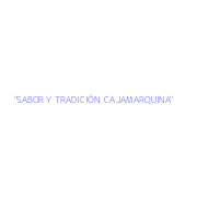 "SABOR Y TRADICIÓN  CAJAMARQUINA"