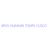 APUS HUAMAN TOURS CUSCO