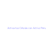 Activa tus Células con Activz Peru