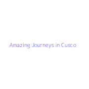 Amazing Journeys in Cusco