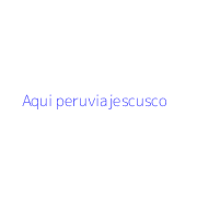 Aqui peruviajescusco