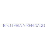 BISUTERIA Y REFINADO