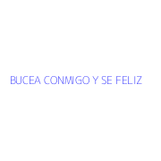 BUCEA CONMIGO Y SE FELIZ